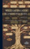 William Knox of Blandford, Mass.; a Record of the Births, Marriages and Deaths of Some of His Descendants di Nathaniel Foote edito da HASSELL STREET PR