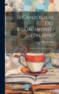 Il Canzoniere Del Risorgimento Italiano: Raccolta Di Poesie Patriottiche ... di Rinaldo Blasi edito da LEGARE STREET PR