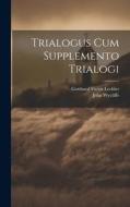 Trialogus Cum Supplemento Trialogi di Gotthard Victor Lechler, John Wycliffe edito da LEGARE STREET PR