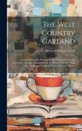 The West Country Garland: Selected From the Writings of the Poets of Devon and Cornwall, From the Fifteenth to the Nineteenth Century, With Folk di Richard Nicholls Worth edito da LEGARE STREET PR