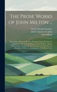 The Prose Works of John Milton ...: The Likeliest Means to Remove Hirelings Out of the Church. Animadversions Upon the Remonstrants' Defence Against S di John Milton, James Augustus St John, Charles Richard Sumner edito da LEGARE STREET PR