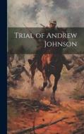 Trial of Andrew Johnson di Anonymous edito da LEGARE STREET PR