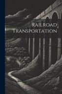 Railroad Transportation di Anonymous edito da LEGARE STREET PR