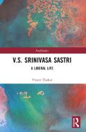V.S. Srinivasa Sastri di Vineet Thakur edito da Taylor & Francis Ltd