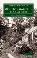Old Time Gardens, Newly Set Forth di Alice Morse Earle edito da Cambridge University Press
