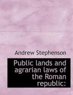 Public lands and agrarian laws of the Roman republic: di Andrew Stephenson edito da BiblioLife
