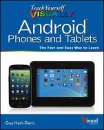 Teach Yourself Visually Android Phones And Tablets di Guy Hart-Davis, Paul McFedries edito da John Wiley & Sons Inc