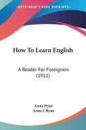 How to Learn English: A Reader for Foreigners (1911) di Anna Prior, Anna I. Ryan edito da Kessinger Publishing