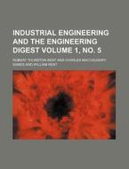 Industrial Engineering and the Engineering Digest Volume 1, No. 5 di Robert Thurston Kent edito da Rarebooksclub.com