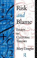 Risk and Blame: Essays in Cultural Theory di Professor Mary Douglas edito da ROUTLEDGE
