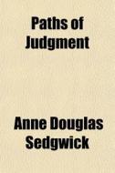 Paths Of Judgment di Anne Douglas Sedgwick edito da General Books Llc