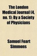 The London Medical Journal 4, No. 1 ; B di Samuel Foart Simmons edito da General Books