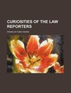 Curiosities Of The Law Reporters di Franklin Fiske Heard edito da General Books Llc