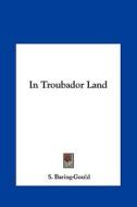 In Troubador Land di Sabine Baring-Gould edito da Kessinger Publishing