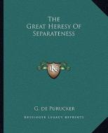 The Great Heresy of Separateness di G. De Purucker edito da Kessinger Publishing