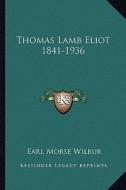 Thomas Lamb Eliot 1841-1936 di Earl Morse Wilbur edito da Kessinger Publishing