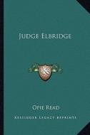 Judge Elbridge di Opie Read edito da Kessinger Publishing