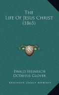 The Life of Jesus Christ (1865) di Ewald Heinrich edito da Kessinger Publishing