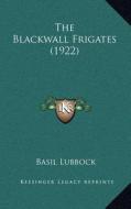 The Blackwall Frigates (1922) di Basil Lubbock edito da Kessinger Publishing