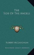 The Side of the Angels the Side of the Angels di Robert McLaughlin edito da Kessinger Publishing