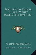 Biographical Memoir of John Wesley Powell, 1834-1902 (1915) di William Morris Davis edito da Kessinger Publishing