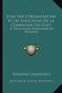 Essai Sur L'Organisation Et Les Fonctions de La Compagnie Du Guet: Et de La Garde Bourgeoise de Toulouse: Au XVII Et Au XVIII Siecle (1906) di Edmond Lamouzele edito da Kessinger Publishing