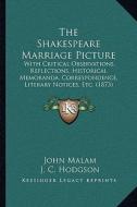 The Shakespeare Marriage Picture: With Critical Observations, Reflections, Historical Memoranda, Correspondence, Literary Notices, Etc. (1873) di John Malam edito da Kessinger Publishing