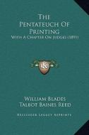 The Pentateuch of Printing: With a Chapter on Judges (1891) di William Blades, Talbot Baines Reed edito da Kessinger Publishing