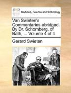 Van Swieten's Commentaries Abridged. By Dr. Schomberg, Of Bath, ... Volume 4 Of 4 di Gerard Swieten edito da Gale Ecco, Print Editions