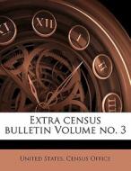 Extra Census Bulletin Volume No. 3 edito da Nabu Press