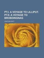 PT.I. a Voyage to Lilliput. PT.II. a Voyage to Brobdingnag di Jonathan Swift edito da Rarebooksclub.com