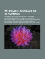 Eleznicn Doprava Na Slovensku: Slovens di Zdroj Wikipedia edito da Books LLC, Wiki Series