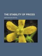 The Stability Of Prices di Simon Nelson Patten edito da General Books Llc
