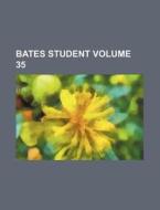 Bates Student Volume 35 di Books Group edito da Rarebooksclub.com