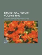 Statistical Report Volume 1890 di California State Agriculture edito da Rarebooksclub.com