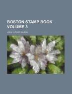 Boston Stamp Book Volume 3 di John Luther Kilbon edito da Rarebooksclub.com