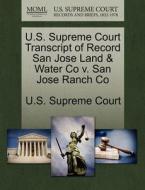U.s. Supreme Court Transcript Of Record San Jose Land & Water Co V. San Jose Ranch Co edito da Gale Ecco, U.s. Supreme Court Records