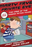 Marty Frye, Private Eye: The Case of the Missing Action Figure di Janet Tashjian edito da HENRY HOLT JUVENILE