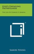 God's Unfailing Faithfulness: The Life of Charles S. Jenkins di Samuel Young edito da Literary Licensing, LLC