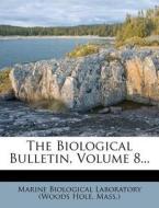 The Biological Bulletin, Volume 8... edito da Nabu Press