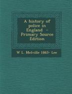 A History of Police in England di W. L. Melville 1865- Lee edito da Nabu Press