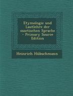 Etymologie Und Lautlehre Der Ossetischen Sprache di Heinrich Hubschmann edito da Nabu Press