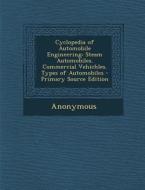 Cyclopedia of Automobile Engineering: Steam Automobiles. Commercial Vehichles. Types of Automobiles - Primary Source Edition di Anonymous edito da Nabu Press