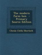 The Modern Farm Hen di Chesla Clella Sherlock edito da Nabu Press