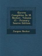 Uvres Completes de M. Necker, Volume 15 di Jacques Necker edito da Nabu Press