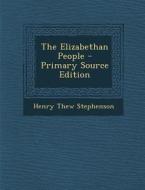 The Elizabethan People di Henry Thew Stephenson edito da Nabu Press