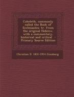 Coheleth, Commonly Called the Book of Ecclesiastes: Tr. from the Original Hebrew, with a Commentary, Historical and Critical - Primary Source Edition di Christian D. 1831-1914 Ginsburg edito da Nabu Press