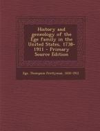 History and Geneology of the Ege Family in the United States, 1738-1911 - Primary Source Edition di Thompson Prettyman Ege edito da Nabu Press