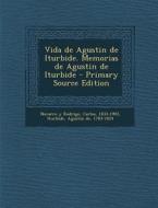 Vida de Agustin de Iturbide. Memorias de Agustin de Iturbide di Carlos Navarro y. Rodrigo, Agustin De Iturbide edito da Nabu Press