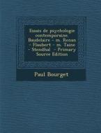 Essais de Psychologie Contemporaine. Baudelaire - M. Renan - Flaubert - M. Taine - Stendhal - Primary Source Edition di Paul Bourget edito da Nabu Press